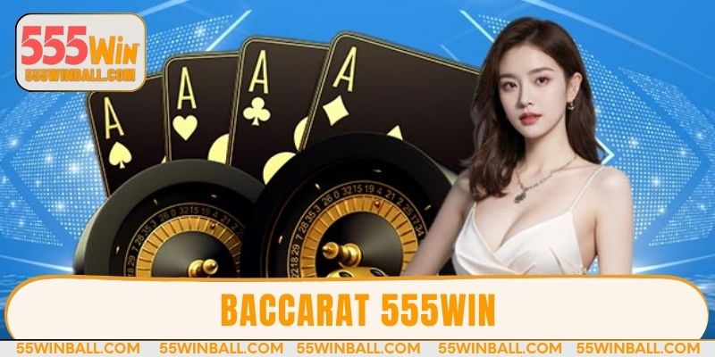 Baccarat 555win - Hướng dẫn cách chơi đơn giản từ A-Z