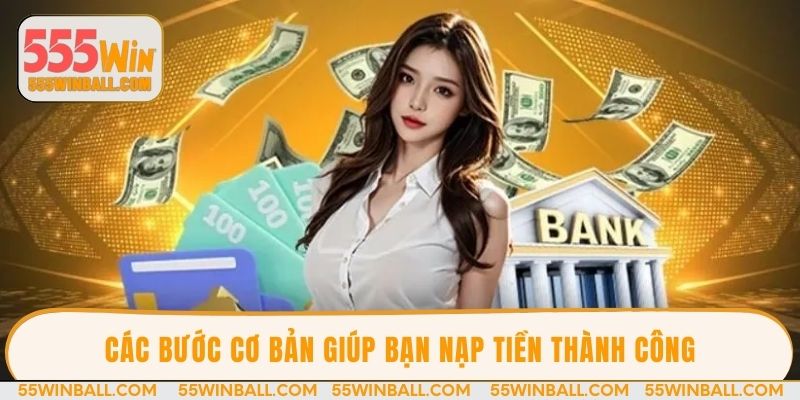 Các bước cơ bản giúp bạn nạp tiền thành công
