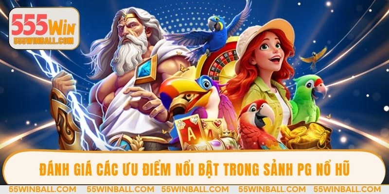 Đánh giá các ưu điểm nổi bật trong sảnh PG nổ hũ