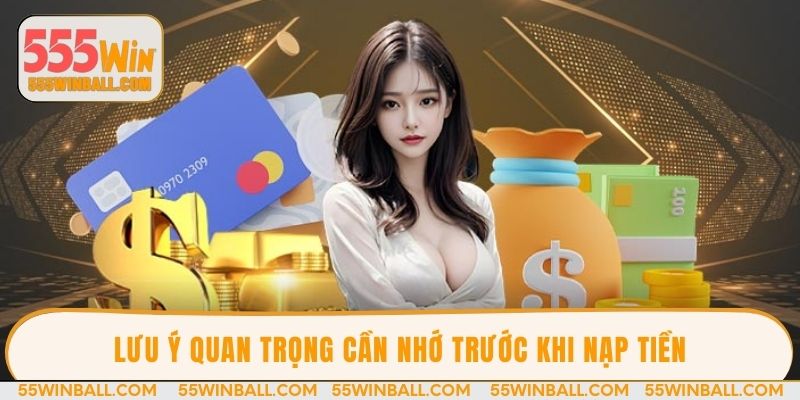 Lưu ý quan trọng cần nhớ trước khi nạp tiền