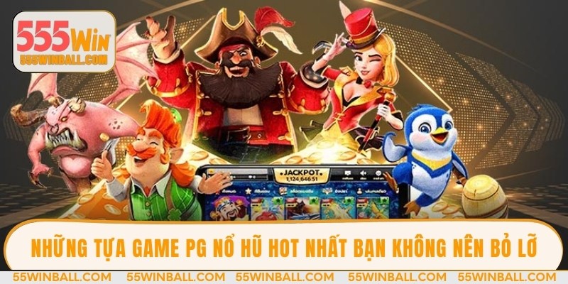 Những tựa game PG nổ hũ hot nhất bạn không nên bỏ lỡ