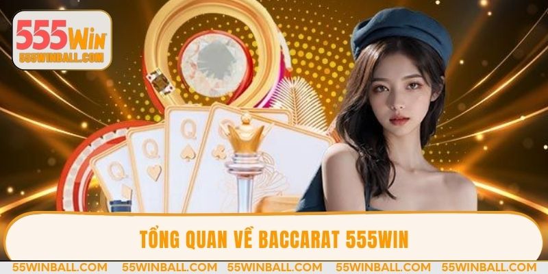 Tổng quan về Baccarat 555win