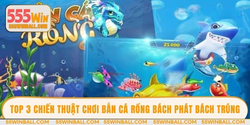 Top 3 chiến thuật chơi bắn cá rồng bách phát bách trúng
