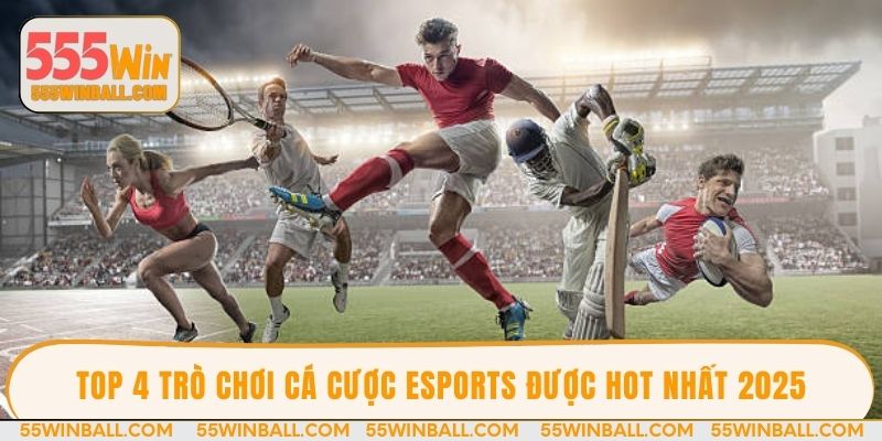 Top 4 trò chơi cá cược Esports được hot nhất 2025
