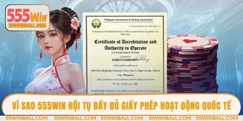 Vì sao 555WIN hội tụ đầy đủ giấy phép hoạt động